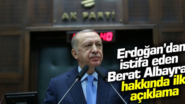 Cumhurbaşkanı Erdoğan'dan istifa eden Berat Albayrak hakkında ilk açıklama