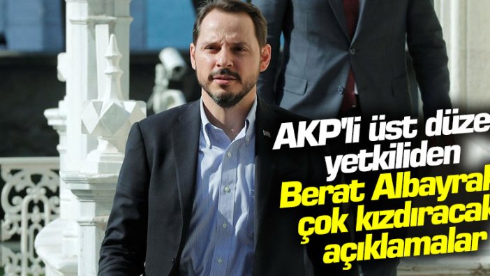 AKP'li üst düzey yetkiliden Berat Albayrak'ı çok kızdıracak açıklamalar