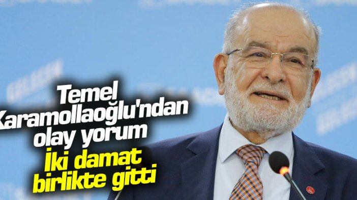 Temel Karamollaoğlu'ndan olay yorum: İki damat birlikte gitti