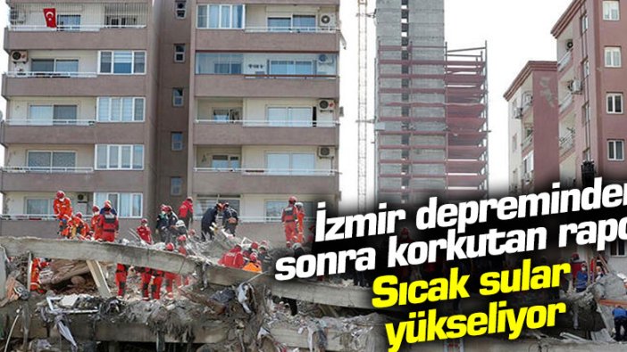 İzmir depreminden sonra korkutan rapor: Sıcak sular yükseliyor