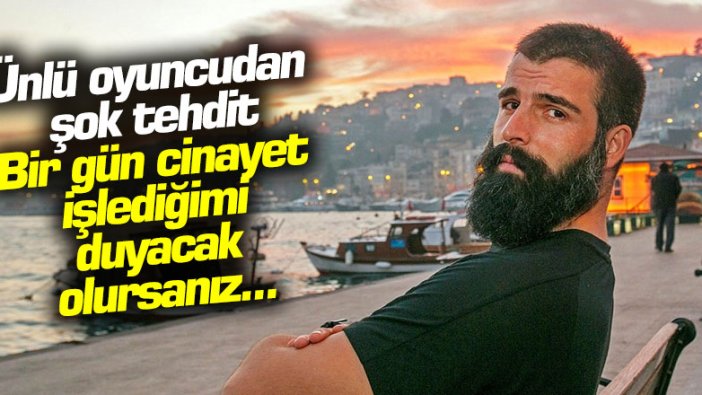 Ünlü oyuncu Mehmet Akif Alakurt Instagram'da takipçisini ölümle tehdit etti