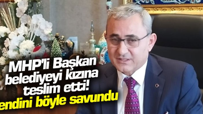 MHP'li Başkan belediyeyi kızına teslim etti! Kendini böyle savundu