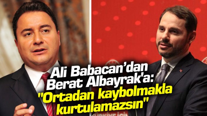 Ali Babacan'dan Berat Albayrak'a: "Ortadan kaybolmakla kurtulamazsın"