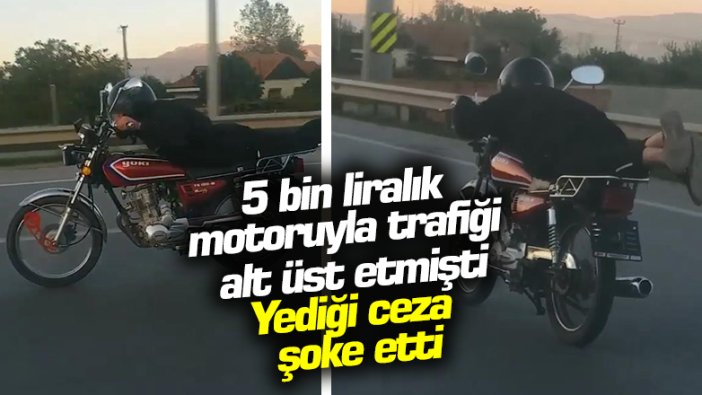 5 bin liralık motosikletiyle trafiği alt üst etmişti! Binlerce liralık para cezası