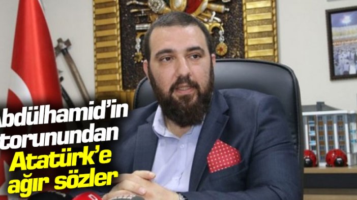 Abdülhamid’in torunu Abdülhamid Kayıhan Osmanoğlu'ndan Atatürk’e ağır sözler