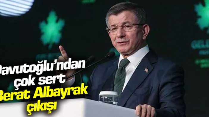 Ahmet Davutoğlu'ndan çok sert Berat Albayrak çıkışı