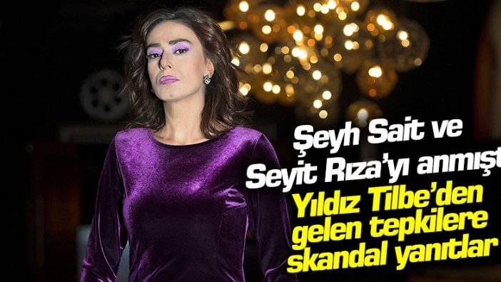 Şeyh Sait ve Seyit Rıza'yı anmıştı! Yıldız Tilbe'den gelen tepkilere skandal yanıtlar