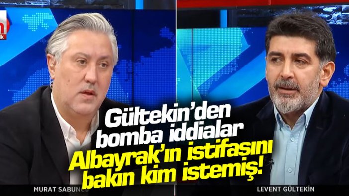 Levent Gültekin'den çarpıcı iddialar! Berat Albayrak'ın istifasını bakın kim istemiş