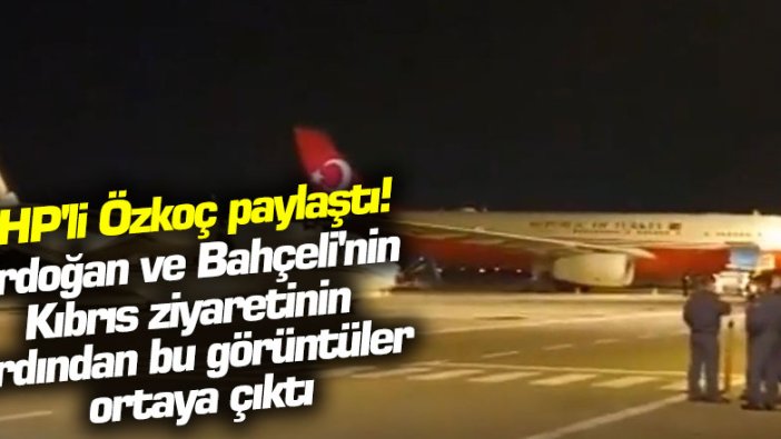 CHP'li Engin Özkoç paylaştı! Erdoğan ve Bahçeli'nin Kıbrıs ziyaretinin ardından bu görüntüler ortaya çıktı