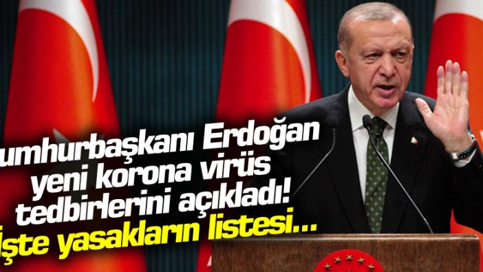 Cumhurbaşkanı Erdoğan yeni korona virüs tedbirlerini açıkladı! İşte yasakların listesi...