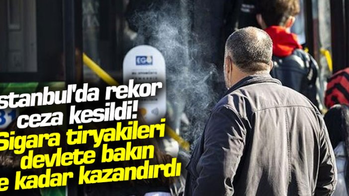 İstanbul'da rekor ceza kesildi! Sigara tiryakileri devlete bakın ne kadar kazandırdı