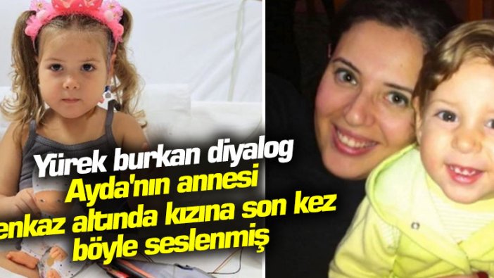 Ayda Gezgin'in annesi Fidan Gezgin kızına enkaz altında böyle seslendi!