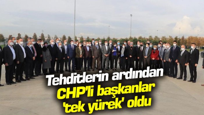 Tehditlerin ardından CHP'li başkanlar 'tek yürek' oldu