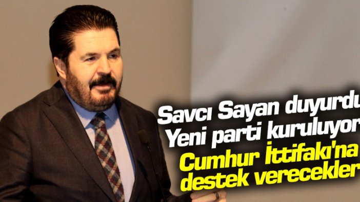 Savcı Sayan duyurdu: Yeni parti kuruluyor!