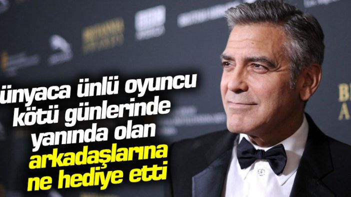 George Clooney 14 milyon doları kötü günlerinde yanında olan arkadaşlarına dağıttı