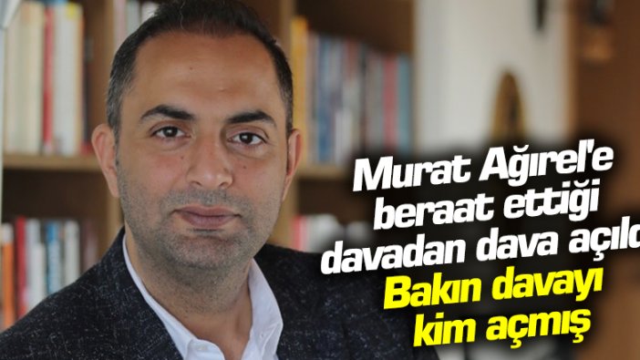 Yenişafak'ın sahibi Nuri Albayrak, Yeniçağ yazarı Murat Ağırel'e beraat ettiği davadan dava açtı