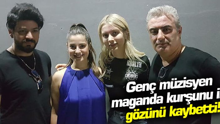 Müzisyen Şahan Dinç maganda kurşunu ile gözünü kaybetti