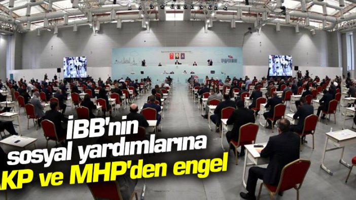 İBB'nin sosyal yardımlarına AKP ve MHP'den engel