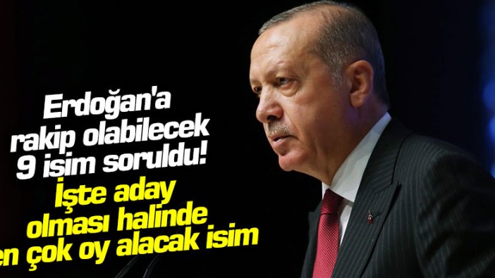 Erdoğan'a rakip olabilecek 9 isim soruldu! İşte aday olması halinde en çok oy alacak isim