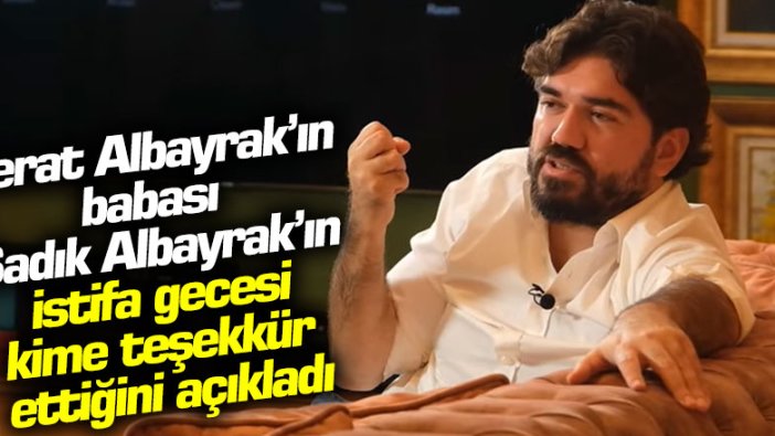 Berat Albayrak'ın babası Sadık Albayrak kime teşekkür etti 