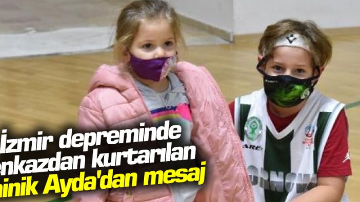 İzmir depreminde enkazdan kurtarılan minik Ayda Gezgin'den mesaj