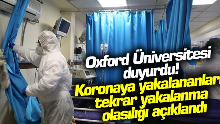 Oxford Üniversitesi'nden korona virüse yakalananlara güzel haber! Tekrar yakalanma olasılığı