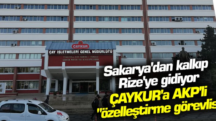 Sakarya Büyükşehir Belediye Başkanı Ekrem Yüce'nin "özelleştirme" için ayda 2 kez ÇAYKUR'a geldiği iddia edildi