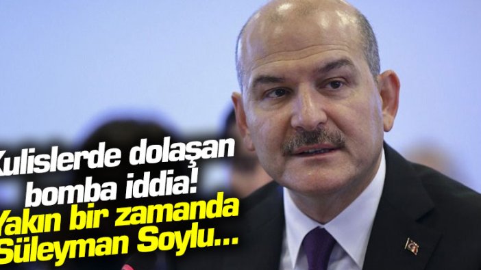 Kulislerde dolaşan bomba iddia! Yakın bir zamanda Süleyman Soylu... 