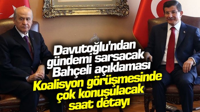 Ahmet Davutoğlu'ndan gündemi sarsacak Devlet Bahçeli açıklaması! Koalisyon görüşmesinde çok konuşulacak saat detayı