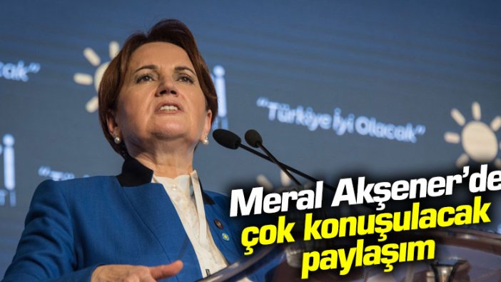 İYİ Parti Genel Başkanı Meral Akşener’den çok konuşulacak paylaşım