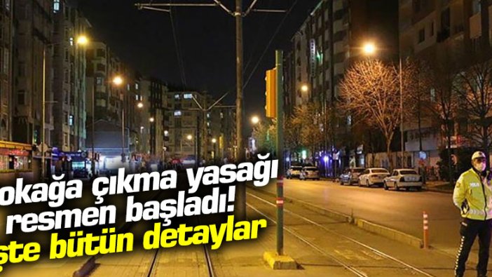 Sokağa çıkma yasağı resmen başladı! İşte bütün detaylar