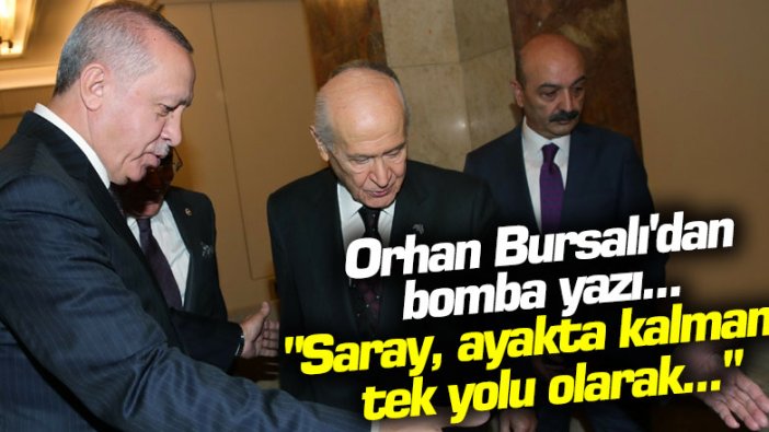Orhan Bursalı'dan bomba yazı... "Saray, ayakta kalmanın tek yolu olarak..."