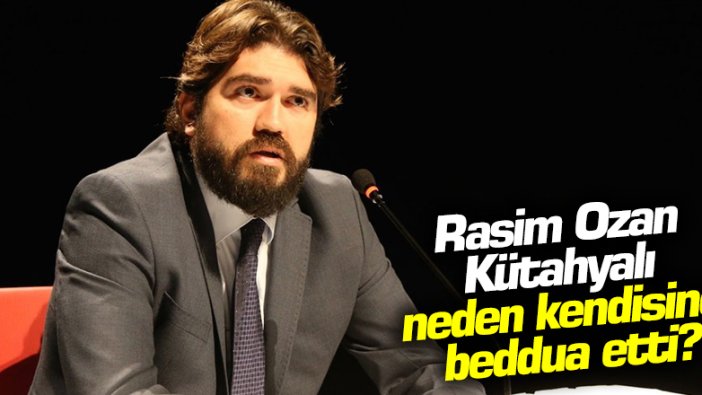 Rasim Ozan Kütahyalı: Allah benim belamı versin