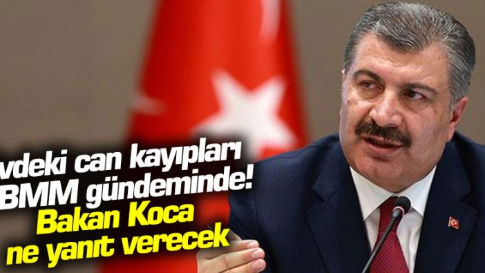 Evdeki can kayıpları TBMM gündeminde! Bakan Koca ne yanıt verecek