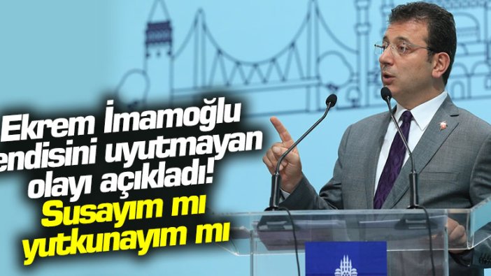 Ekrem İmamoğlu kendisini uyutmayan olayı açıkladı! Susayım mı, yutkunayım mı 