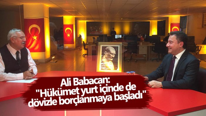 DEVA Partisi Genel Başkanı Ali Babacan: "Hükümet yurt içinde de dövizle borçlanmaya başladı"