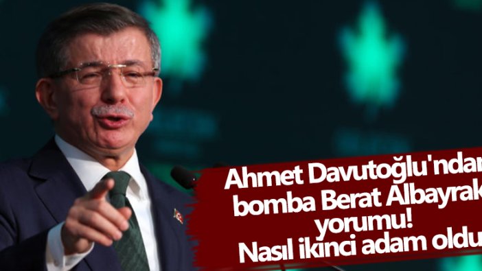 Gelecek Partisi Genel Başkanı Ahmet Davutoğlu'ndan Berat Albayrak için bomba ikinci adam yorumu