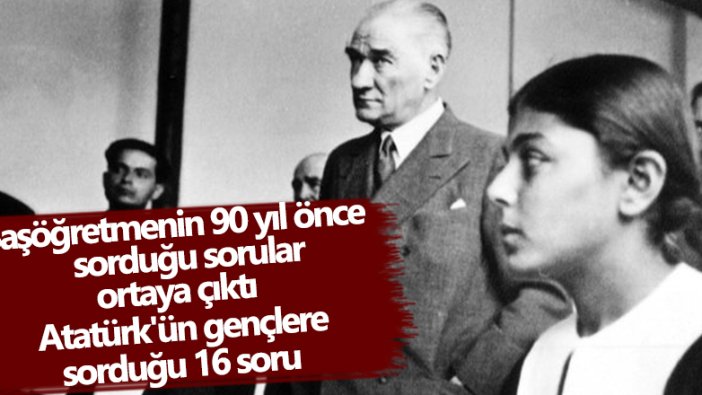 Yılmaz Özdil, Başöğretmen Mustafa Kemal Atatürk'ün Galatasaray Lisesi ziyaretinde gençlere sorduğu 16 soruyu kaleme aldı