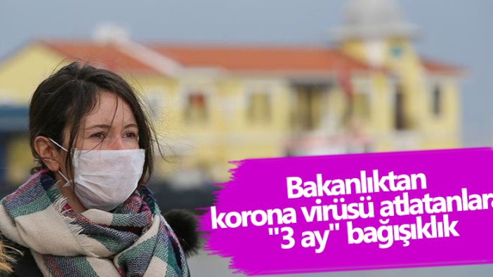 Korona virüs atlatan kişilere 3 ay boyunca 'temaslı' takibi yapılmayacak