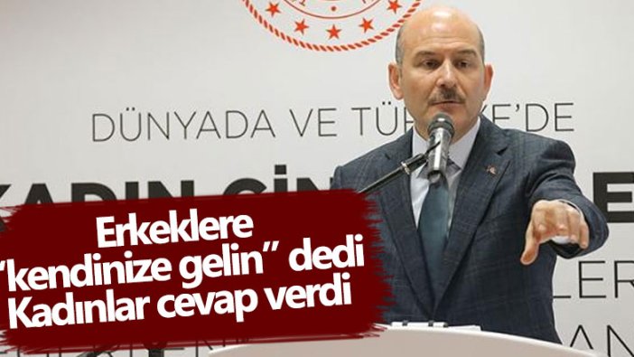 Erkeklere "Kendinize gelin" diyen Süleyman Soylu'ya kadınlar cevap verdi