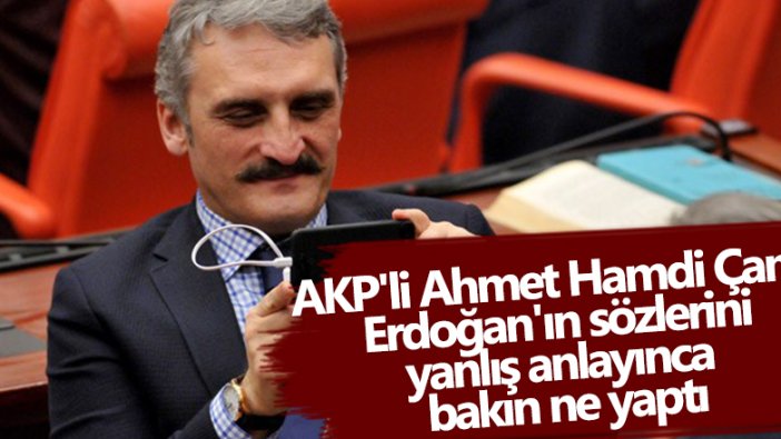 AKP'li Ahmet Hamdi Çamlı, Erdoğan'ın 'kendimizi Avrupa'da görüyoruz' sözlerini yanlış anladı