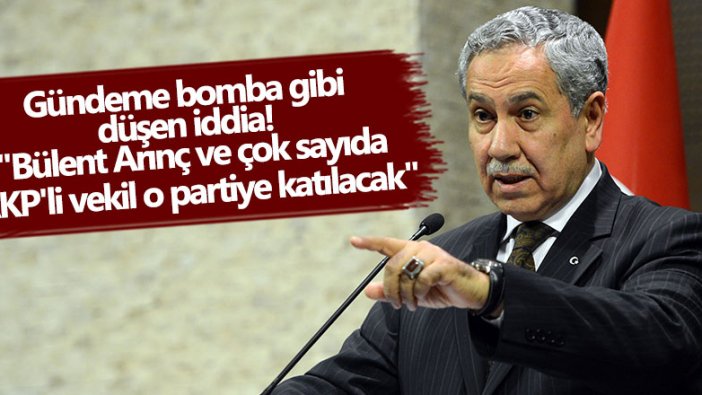 Gündeme bomba gibi düşen iddia! Bülent Arınç ve çok sayıda AKP'li vekil o partiye katılacak