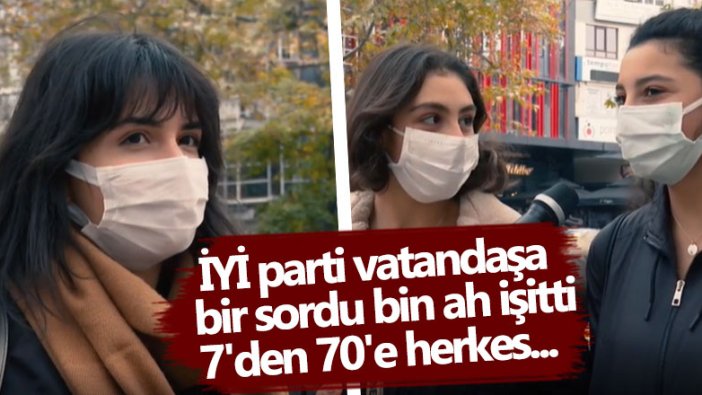 İYİ parti vatandaşa bir sordu bin ah işitti, 7'den 70'e herkes...