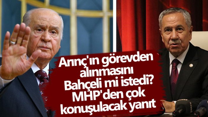 Bülent Arınç'ın görevden alınmasını Devlet Bahçeli mi istedi! MHP'den çok konuşulacak yanıt