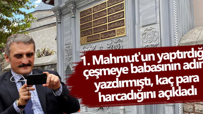 1. Mahmut'un yaptırdığı çeşmeye babasının adını yazdıran AKP'li Ahmet Hamdi Çamlı kaç para harcadığını açıkladı