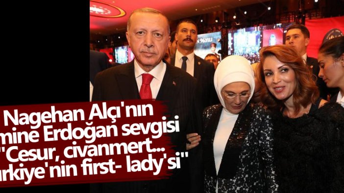 Habertürk yazarı Nagehan Alçı'nın Emine Erdoğan sevgisi: Türkiye’nin first-lady’si yani...