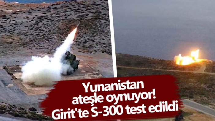 Yunanistan ateşle oynuyor... Girit'te S-300 test edildi