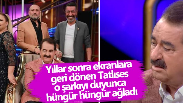 Yıllar sonra ekranlara geri dönen İbrahim Tatlıses o şarkıyı duyunca hüngür hüngür ağladı