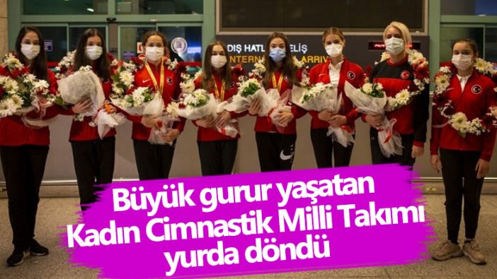 Avrupa şampiyonu Kadın Ritmik Cimnastik Grup Milli Takımı yurda döndü