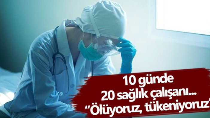 10 günde 20 sağlık çalışanı... Türk Tabipleri Birliği'nden ölüyoruz, tükeniyoruz çağrısı